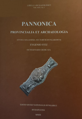 Pannonica Provincialia et Archaeologica - Libelli Archaeologici Seria Nova No. I.