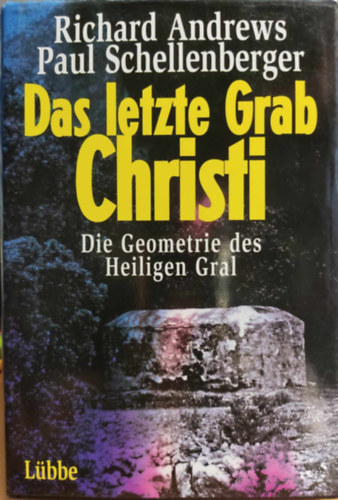 Das letzte Grab Christi: Die Geometrie des Heiligen Gral