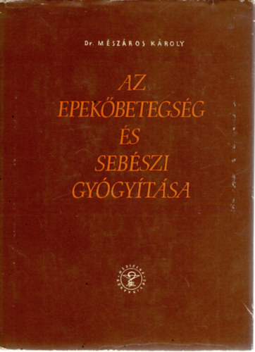 M�sz�ros K�roly - Az epek�betegs�g �s seb�szi gy�gy�t�sa