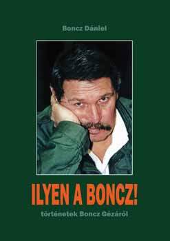 Ilyen a Boncz! - trtnetek Boncz Gzrl