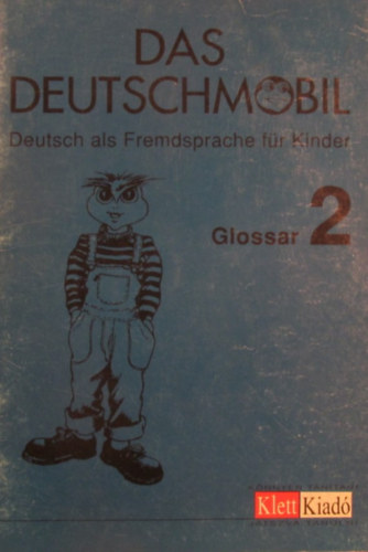 Nagy Tibor s Petricsk Judit - Das Deutschmobil. Deutsch als Fremdsprache fr Kinder Band 2. Glossar. Magyar szjegyzk