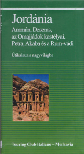 Jordnia (Ammn, Dzseras, az Omajjdok kastlyai, Petra, Akaba s a Rum-vdi) (tikalauz a nagyvilgba)