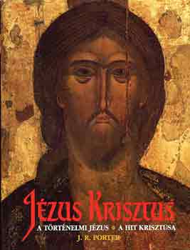 J.R. Porter - Jzus Krisztus: A trtnelmi Jzus-A hit krisztusa