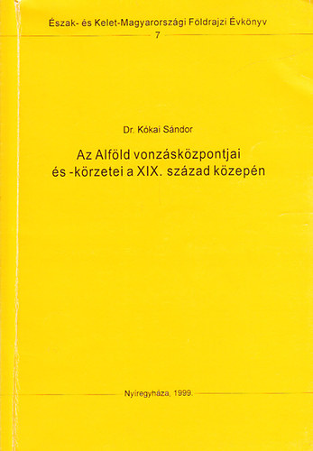 Az Alfld vonzskzpontjai s -krzetei a XIX. szzad kzepn (szak- s Kelet-Magyarorszgi Fldrajzi vknyv)