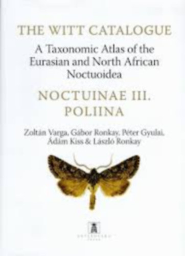 The Witt Catalogue, Volume 11: A Taxonomic Atlas of the Eurasian and North African Noctuoidea Noctuinae III: Poliina