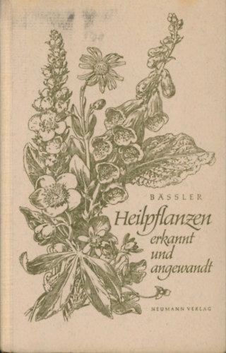 dr Friedrich A. Bassler - Heilpflanzen erkannt und angewandt