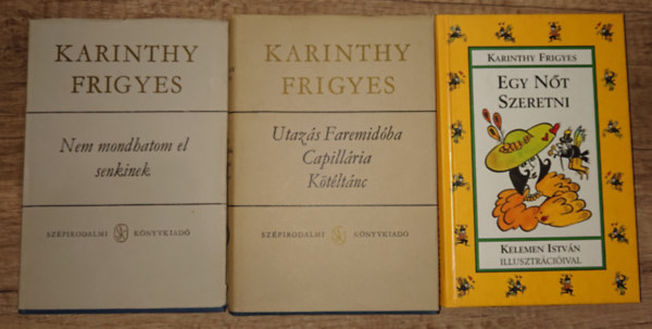 3 ktet, 5 m Karinthy Frigyestl: Nem mondhatom el senkinek, Utazs Faremidba / Cappilria / Ktltnc, Egy nt szeretni