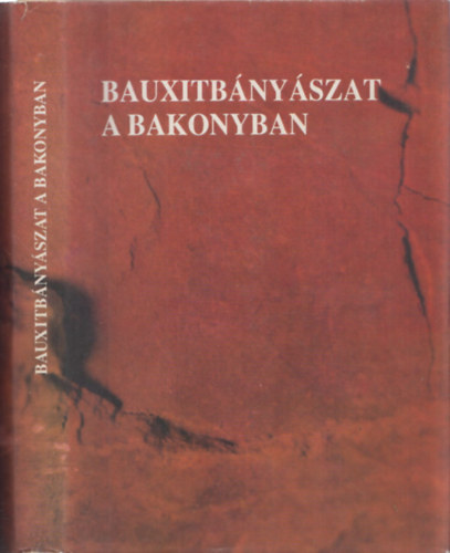 Gdori Vilmos; Szepeshegyi Istvn  (szerk.) - Bauxitbnyszat a Bakonyban