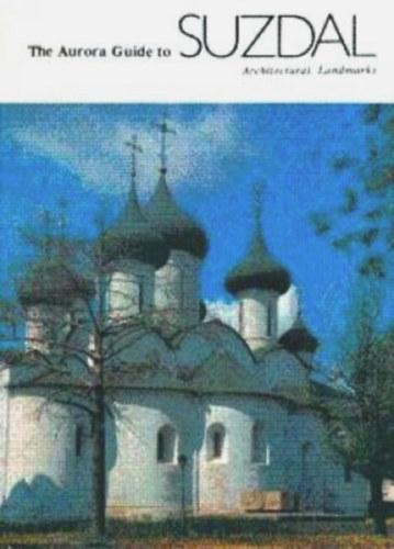 The Aurora Guide to Suzdal (Architectural Landmarks)