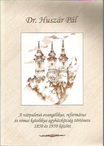 A v�rpalotai evang�likus, reform�tus �s r�mai katolikus egyh�zk�zs�g t�rt�nete 1850 �s 1950 k�z�tt