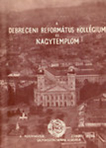 A Debreceni Reform�tus Koll�gium �s Nagytemplom