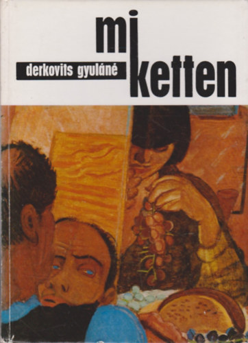 Mi ketten  Eml�kez�s Derkovits Gyul�ra