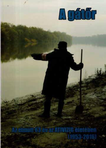 A g�t�r - Az elm�lt 63 �v az ATIVIZIG �let�ben ( 1953-2016 )
