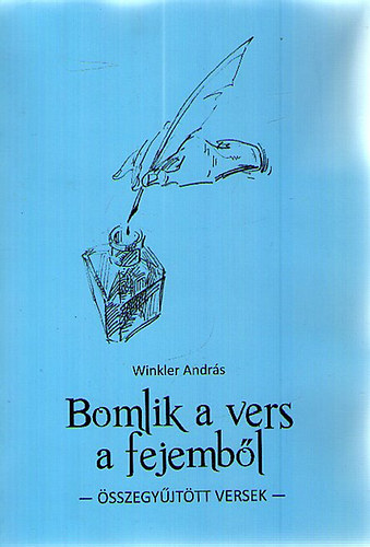 Bomlik a vers a fejemb�l - �sszegy�jt�tt versek