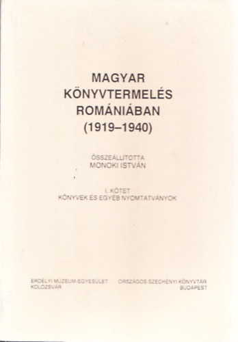 Magyar knyvtermels Romniban (1919-1940) I. ktet - Knyvek s egyb nyomtatvnyok