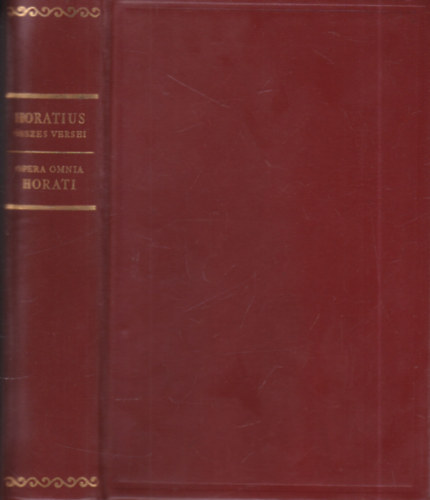 Devecseri G�bor  (ford.) Borzs�k Istv�n (szerk.) - Horatius  �sszes versei ( K�tnyelv� klasszikusok )