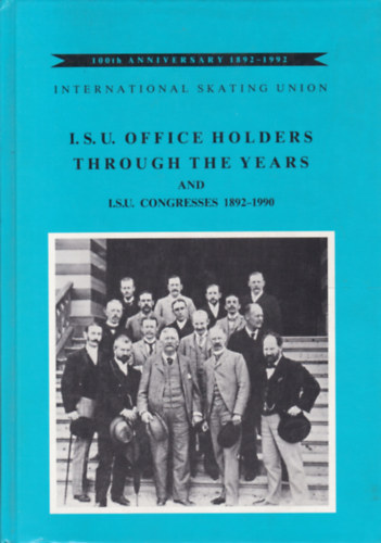 I.S.U. Office Holders through the Years and I.S.U. Congresses 1892-1990