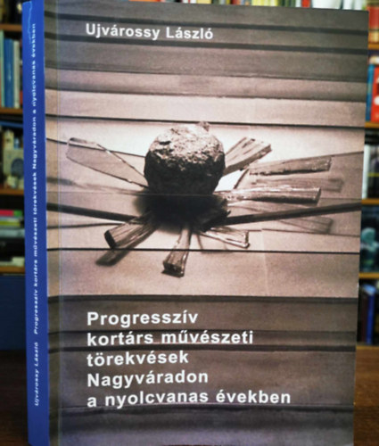 Ujvrossy Lszl - Progresszv kortrs mvszeti trekvsek Nagyvradon, a nyolcvanas vekben