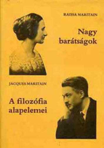 Jacques Maritain Raissa Maritain - Nagy bartsgok o A filozfia alapelemei - ltalnos bevezets a filozfiba