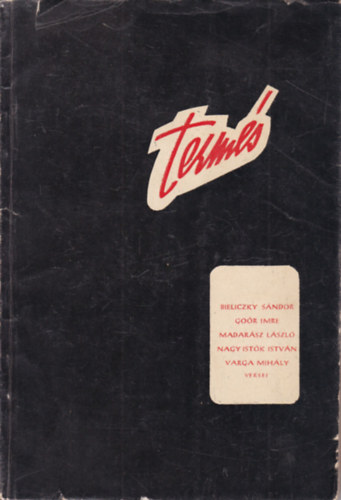 Term�s (Bieliczky S�ndor, Go�r Imre, Madar�sz l�szl�, Nagy Ist�k Istv�n, Varga Mih�ly versei)