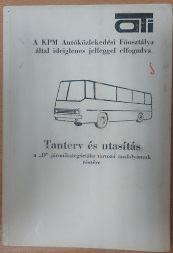 Tanterv s utasts a "D" jrmkategriba tartoz tanfolyamok rszre (A KPM Autkzlekedsi Fosztlya ltal ideiglenes jelleggel elfogadva)