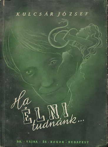 Kulcs�r J�zsef - Ha �lni tudn�nk...