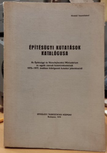 ptsgyi kutatsok katalgusa - Az ptsgyi s Vrosfejlesztsi Minisztrium s egyb szervek kutatintzeteinek 1975-1977. vekben kidolgozott kutatsi jelentseirl