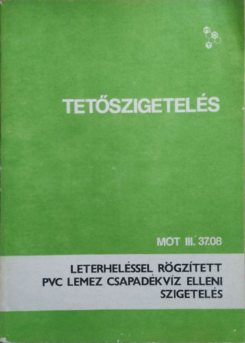 MOT III. 37.08 - Tet�szigetel�s - Leterhel�ssel r�gz�tett PVC lemez csapad�kv�z elleni szigetel�s
