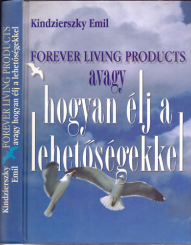 Kindzierszky Emil - Forever Living Products avagy hogyan lj a lehetsgekkel