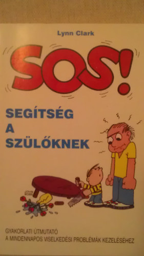 SOS! Segtsg a szlknek - Gyakorlati tmutat a mindennapos viselkedsi problmk kezelshez