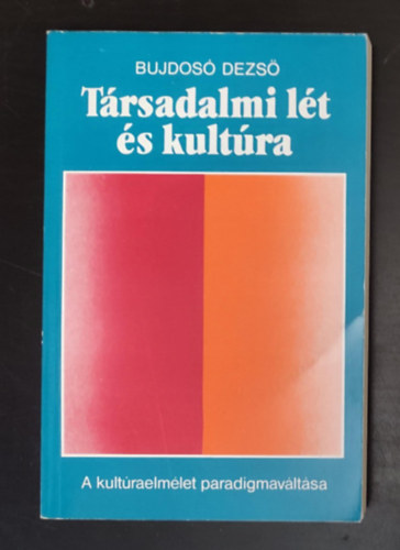 gh Attila  Bujdos Dezs (lektor) - Trsadalmi lt s kultra - A kultraelmlet paradigmavltsa (Egyedi termkfot)