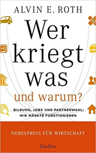 Alvin E. Roth - Wer kriegt Was und warum ?