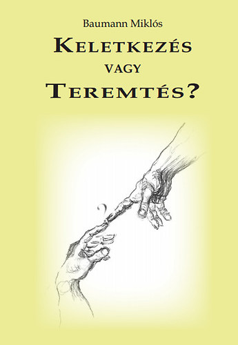 Baumann Mikls; - Keletkezs vagy teremts?
