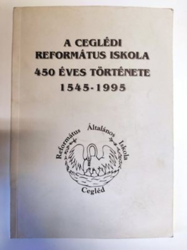 A Cegldi Reformtus Iskola 450 ves trtnete 1545-1995