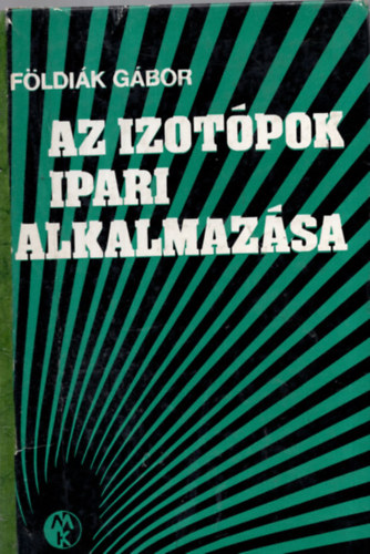 F�ldi�k G�bor - Az izot�pok ipari alkalmaz�sa