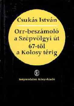 Csuks Istvn - Orr-beszmol a Szpvlgyi t 67-tl a Kolosy trig