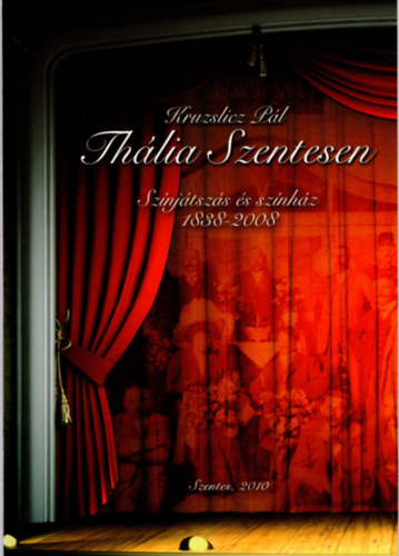Thlia Szentesen - Sznjtszs s sznhz 1838-2008