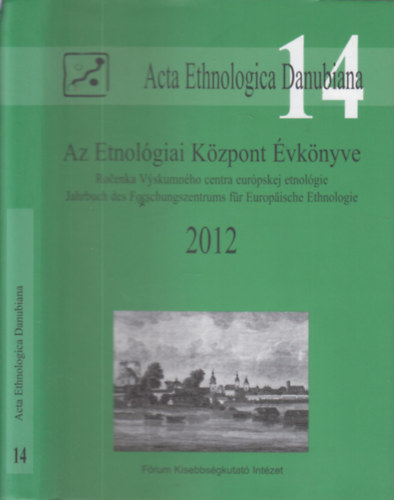 Liszka J�zsef  (szerk.) - Az Etnol�giai K�zpont �vk�nyve 2012. (Acta Ethnologica Danubiana 14.)