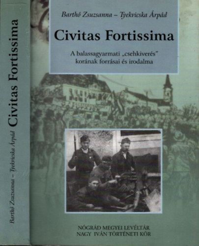 Tyekvicska rpd Barth Zsuzsanna - Civitas Fortissima A balassagyarmati "csehkivers" kornak forrsai s irodalma