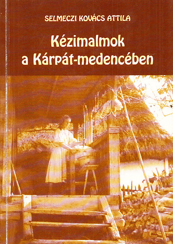 Selmeczi  Kovcs Attila - Kzimalmok a Krpt-medencben (Eszkztrtneti monogrfia)