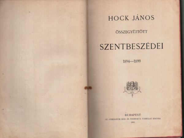 Hock Jnos sszegyjttt szentbeszdei 1894-1899 - Mtystemplomi szentbeszdek Hock Jnostl (1898) - Hock Jnos bjti szentbeszdei (1899)