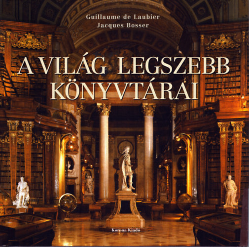 B. J. de Laubier Guillaume - A vilg legszebb knyvtrai