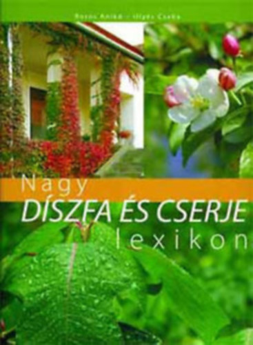 szerz: Nagy rpd- Dr. Vczi Imrn- Dede Gza. fotzta: Illys Csaba Illys Csaba Boros Anik - Nagy dszfa s cserje lexikon
