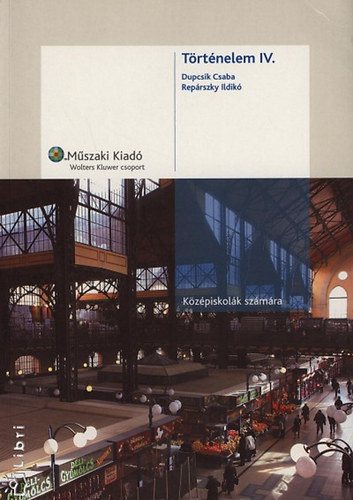 Dupcsik Csaba; Rep�rszky Ildik� - T�rt�nelem IV. k�z�piskol�k sz�m�ra