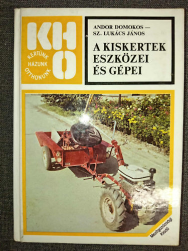 A kiskertek eszkzei s gpei (LTALNOS MSZAKI ALAPISMERETEK / KZI ESZKZK / MTRGYASZRK / GPI MEGHAJTS ESZKZK)