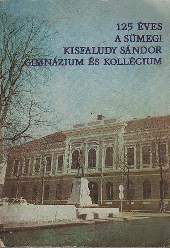Hamar Imre  (szerk.) - 125 ves a smegi Kisfaludy Sndor Gimnzium s Kollgium