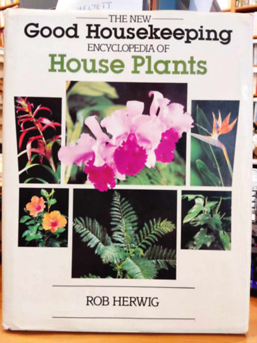 Rob Herwig - The New Good Housekeeping Encyclopedia of House Plants (A szobanvnyek j j hztartsi enciklopdija)(Hearts Book)