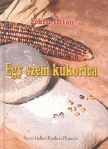 Fekete Istvn - Egy szem kukorica