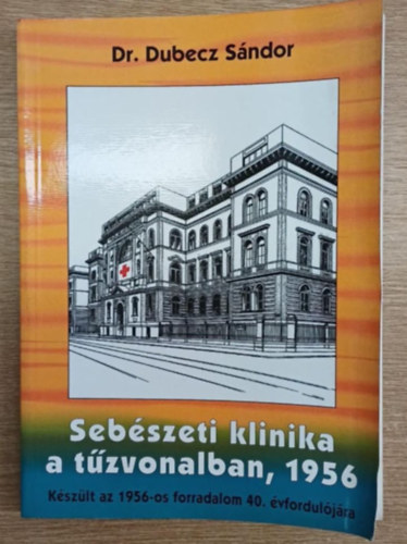 Seb�szeti klinika a t�zvonalban, 1956