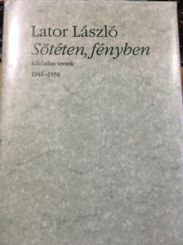 S�t�ten, f�nyben (Kiadatlan versek 1946-1950)